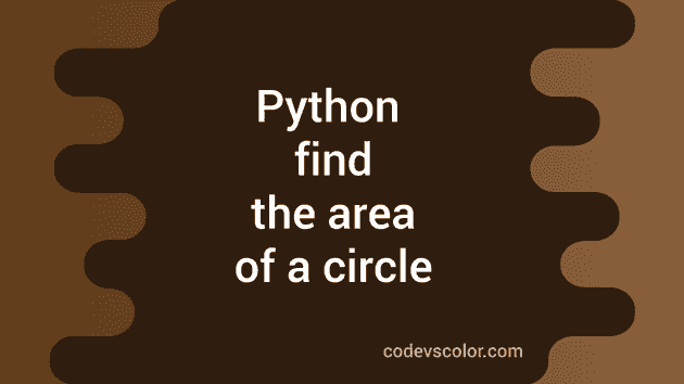 Find The Area Of A Circle In Python : Python Tutorial 28 - CodeVsColor