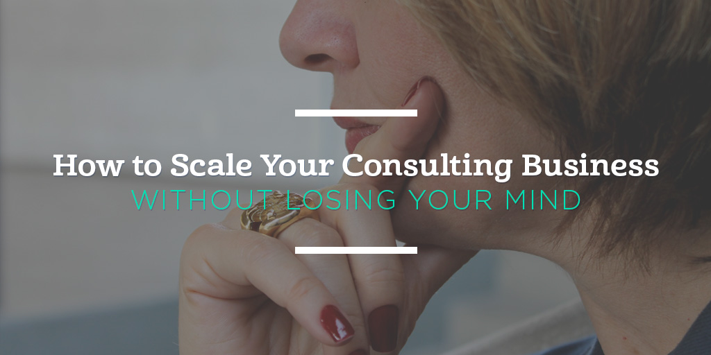 How to Scale Your Consulting Business Without Losing Your Mind
