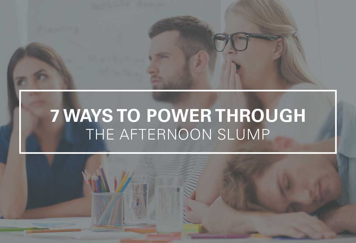 7 Ways to Power Through the Afternoon Slump