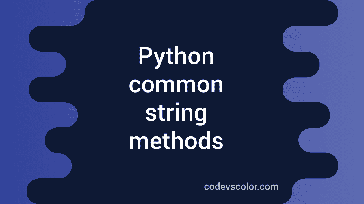 Python Tutorial : Part 9 : Common Python String Methods - CodeVsColor