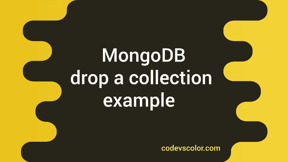 How To Drop A Collection In MongoDB - CodeVsColor