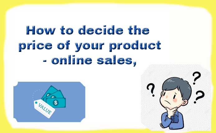 How to decide the price of your product - online sales