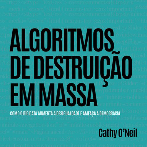 Algoritmos de Destruição em Massa, de Cathy O'Neil