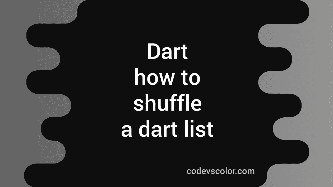 How to shuffle a dart list CodeVsColor