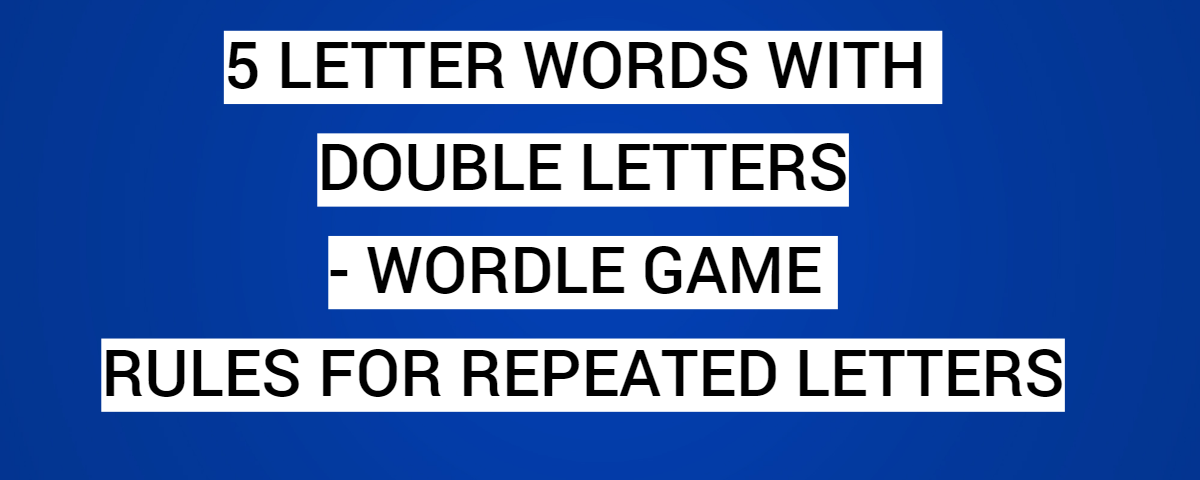 5 Letter Words With Double Letters- Wordle Game Rules For Repeated Letters