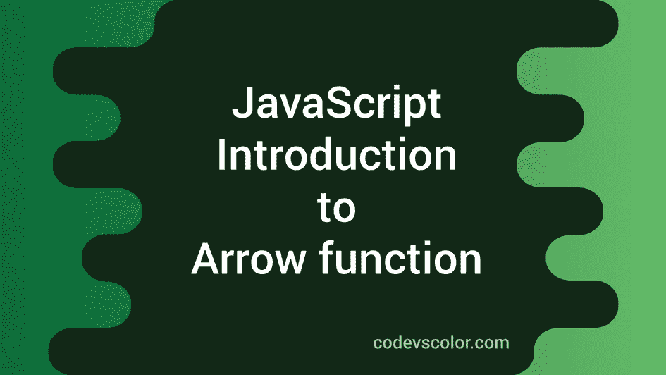 Introduction to JavaScript Arrow function CodeVsColor