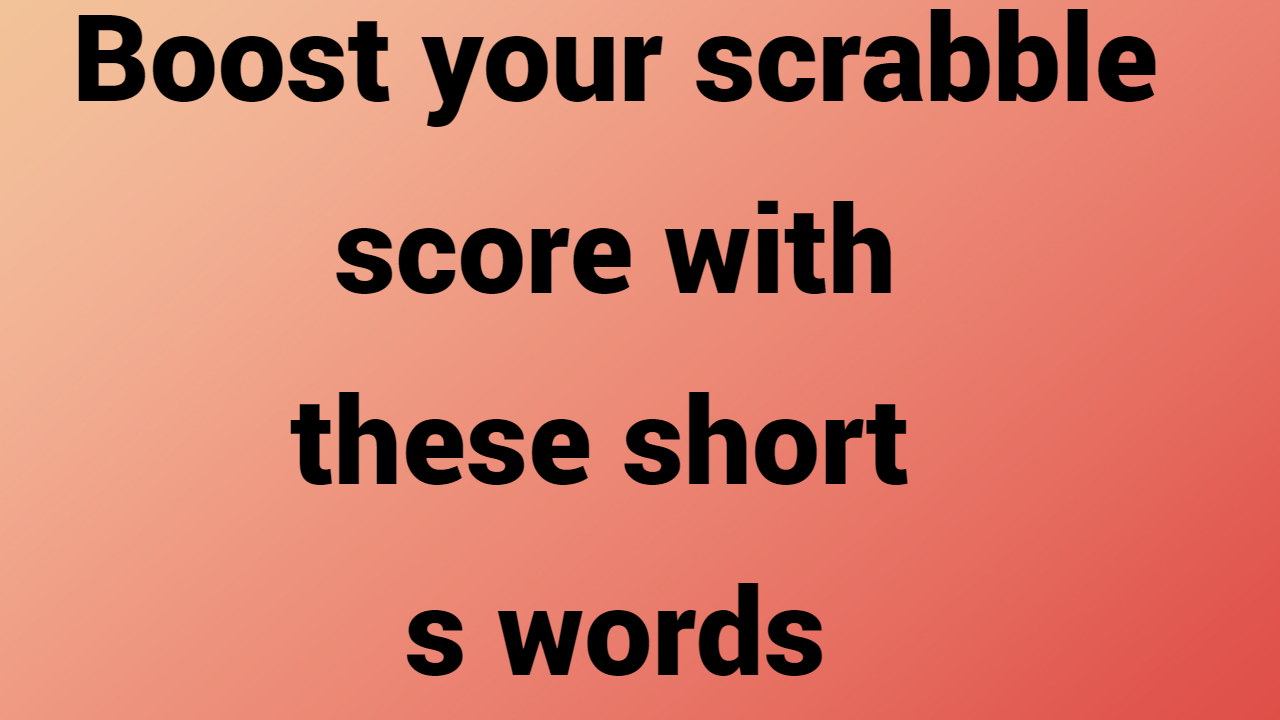 Boost your scrabble score with these short s words