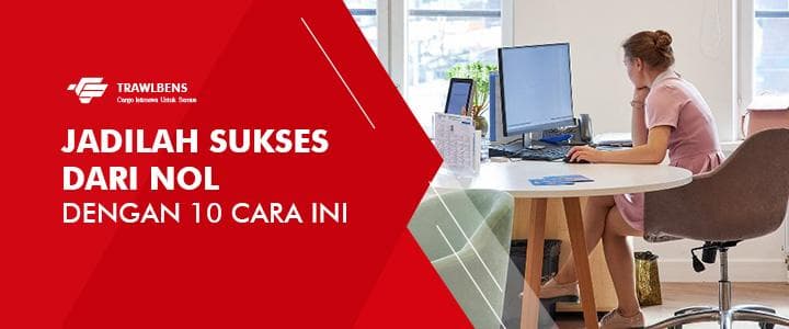 Jadilah Sukses Dari Nol Dengan 10 Cara Ini