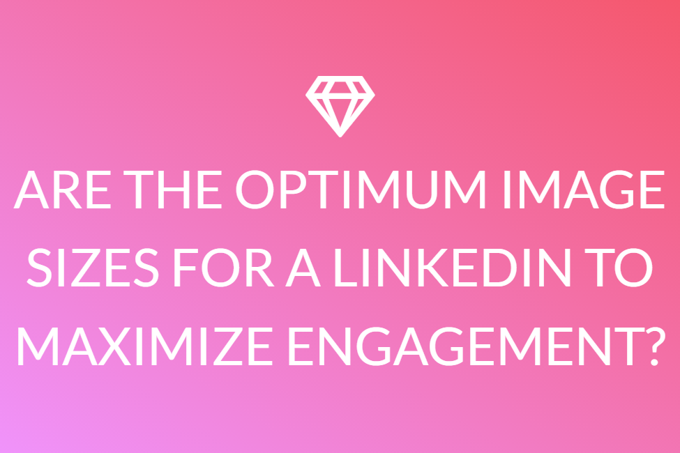  Are The Optimum Image Sizes For A Linkedin To Maximize Engagement?