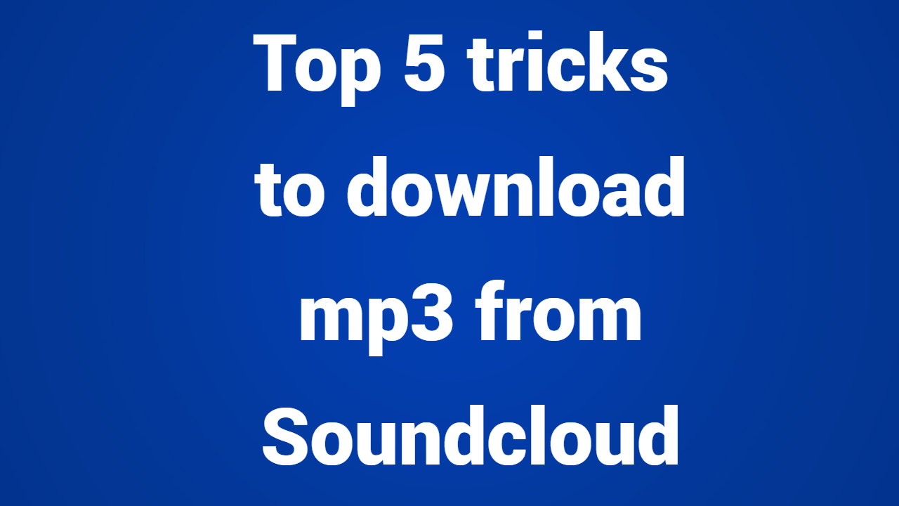Top 5 tricks to download mp3 from Soundcloud