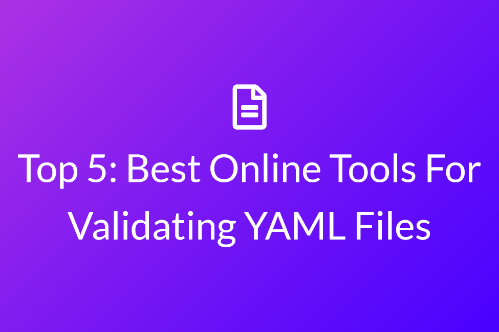 Top 5: Best Online Tools For Validating YAML Files