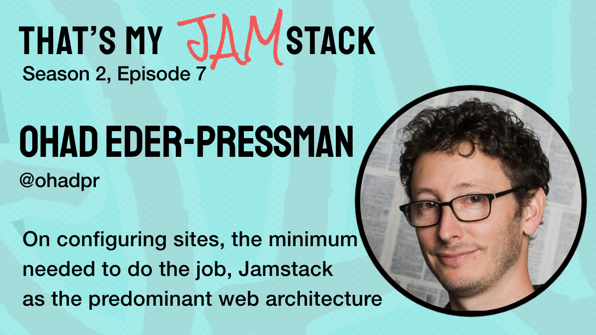 Ohad Eder-Pressman on configuring sites, the minimum needed to do the job, and the Jamstack as the predominant web architecture Promo Image