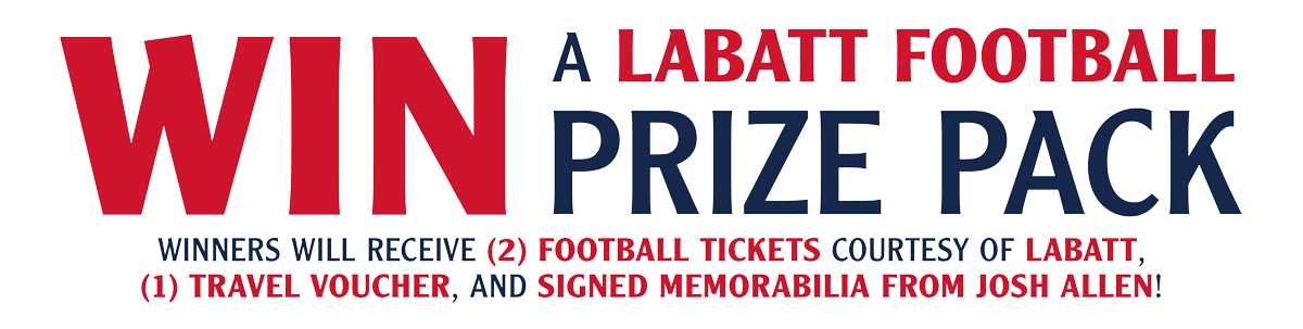 Text reads: Win a Labatt Football prize pack. Winner recievces 2 football tickets courtesy of Labatt, 1 travel voucher, and signed memorabilia from Josh Allen!