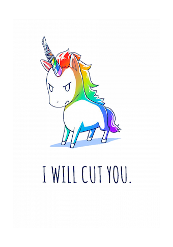 Unicorns will cut you!