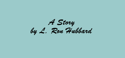 A Story by L. Ron Hubband
