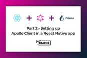 Part 2 - Setting up Apollo Client in a React Native app · Brains & Beards