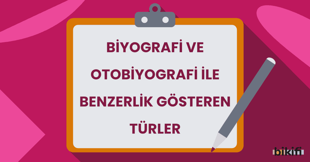 Biyografi ve Otobiyografi ile Benzerlik Gösteren Türler