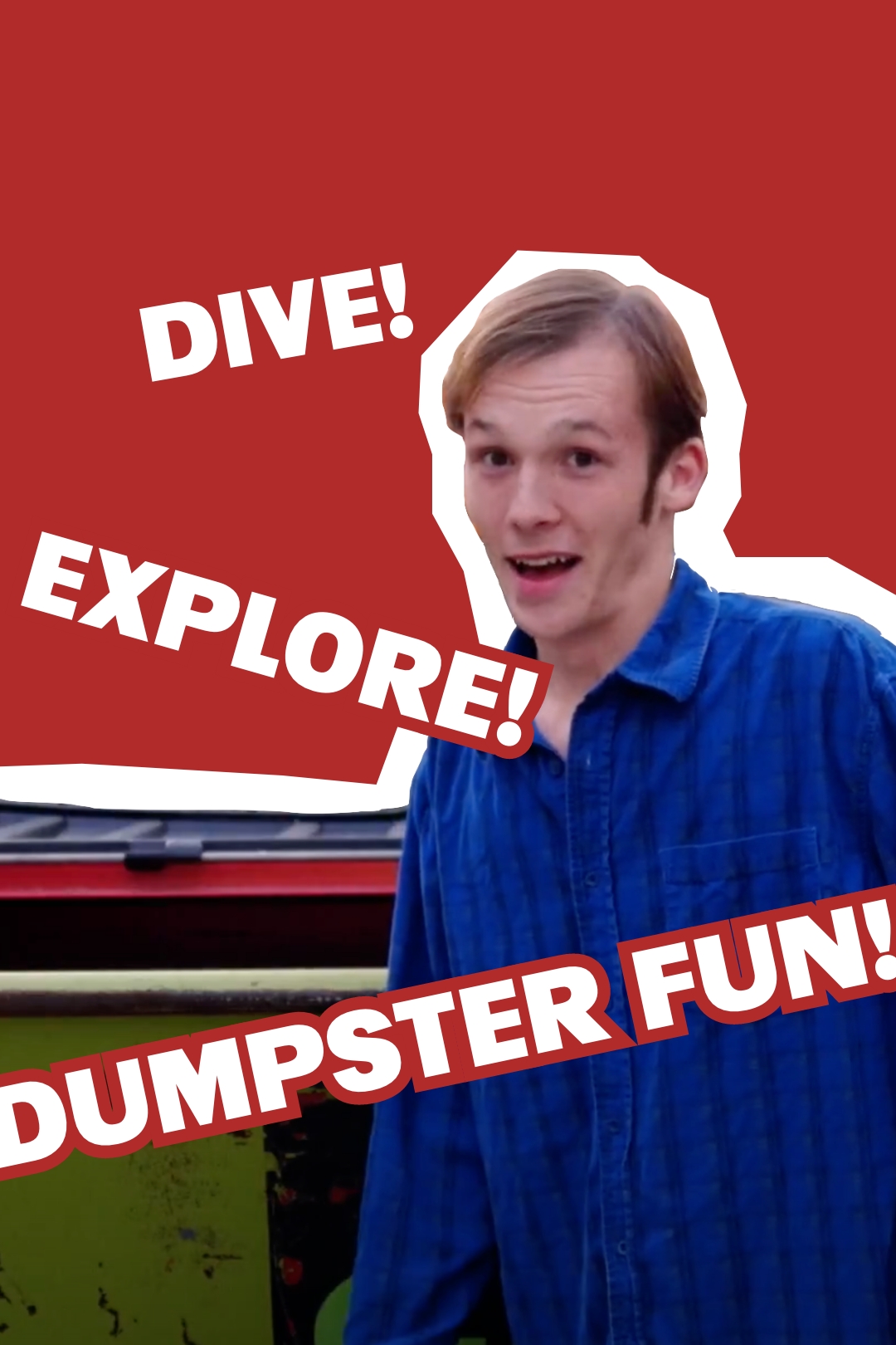Poster for the film "DIVE! EXPLORE! DUMPSTER FUN!"
