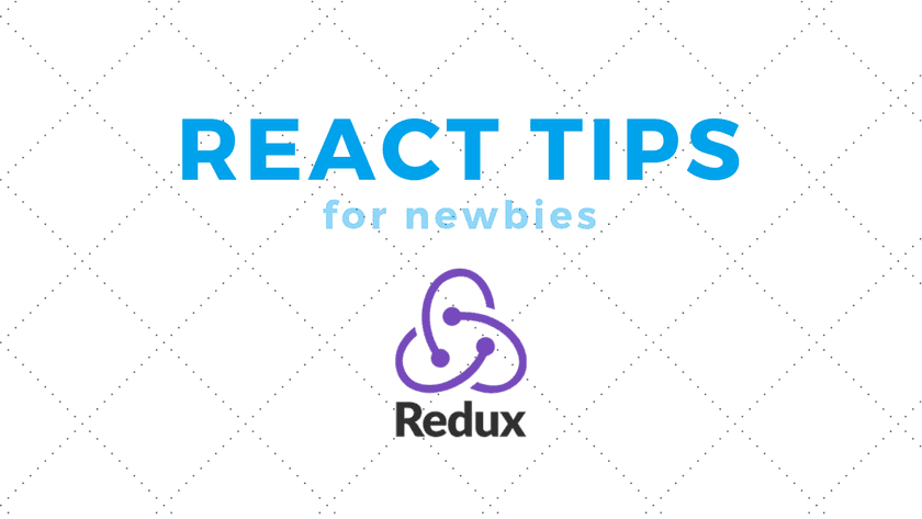 React Tips for Newbies: Redux
