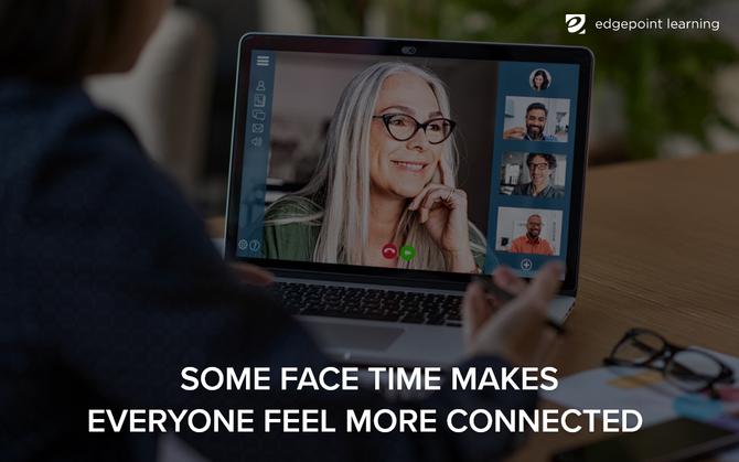 Some face time makes everyone feel more connected