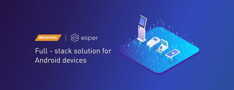 Esper collaborates with MediaTek on a fully-integrated hardware and software solution for connected devices