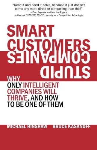 Smart Customers, Stupid Companies: Why Only Intelligent Companies Will Thrive, and How To Be One of Them Cover