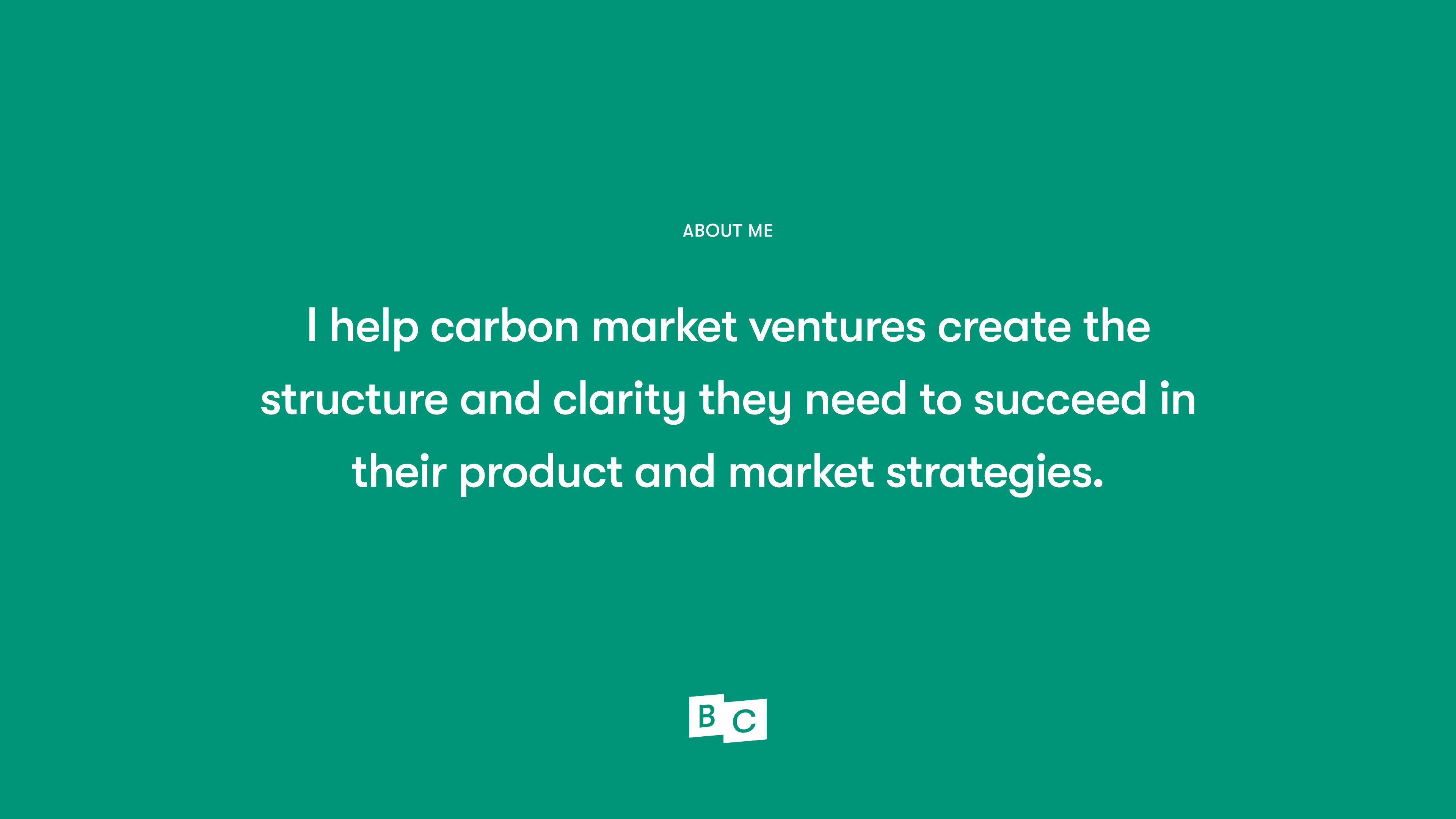White text on top of dark green background that says, “I help carbon market ventures create the structure and clarity they need to succeed in their product and market strategies.”