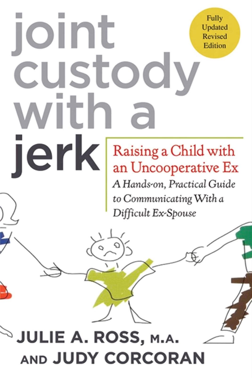 Joint Custody with a Jerk: Raising a Child with an Uncooperative Ex by Julie A. Ross and Judy Corcoran