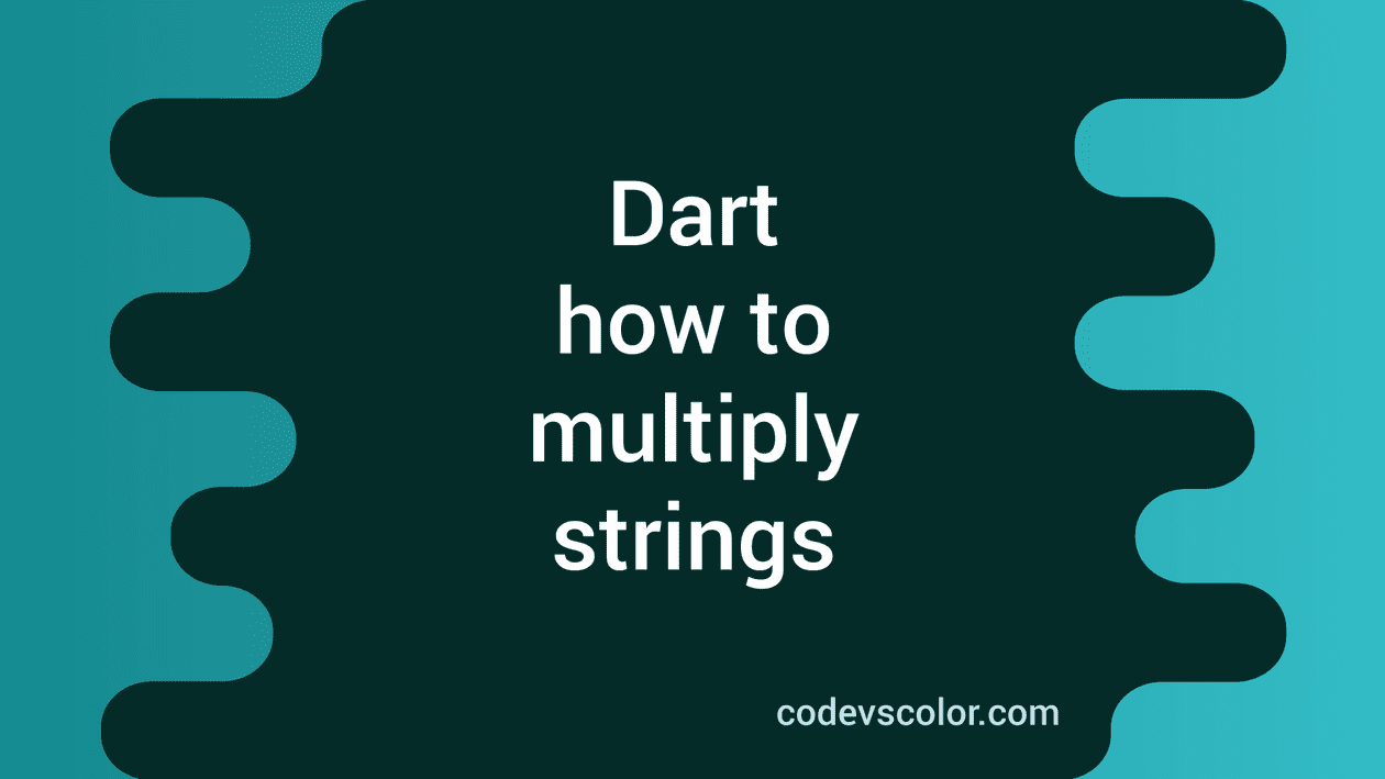How To Multiply Strings In Dart CodeVsColor