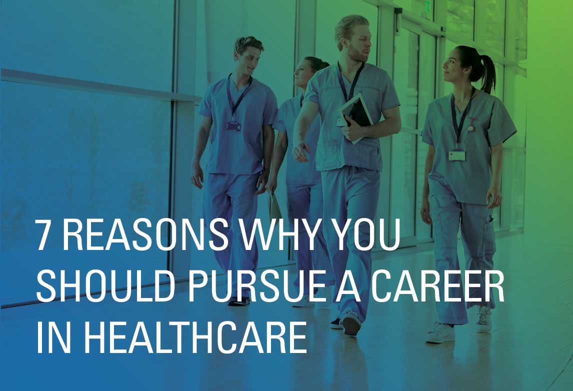 7 Reasons Why You Should Pursue a Career in Healthcare