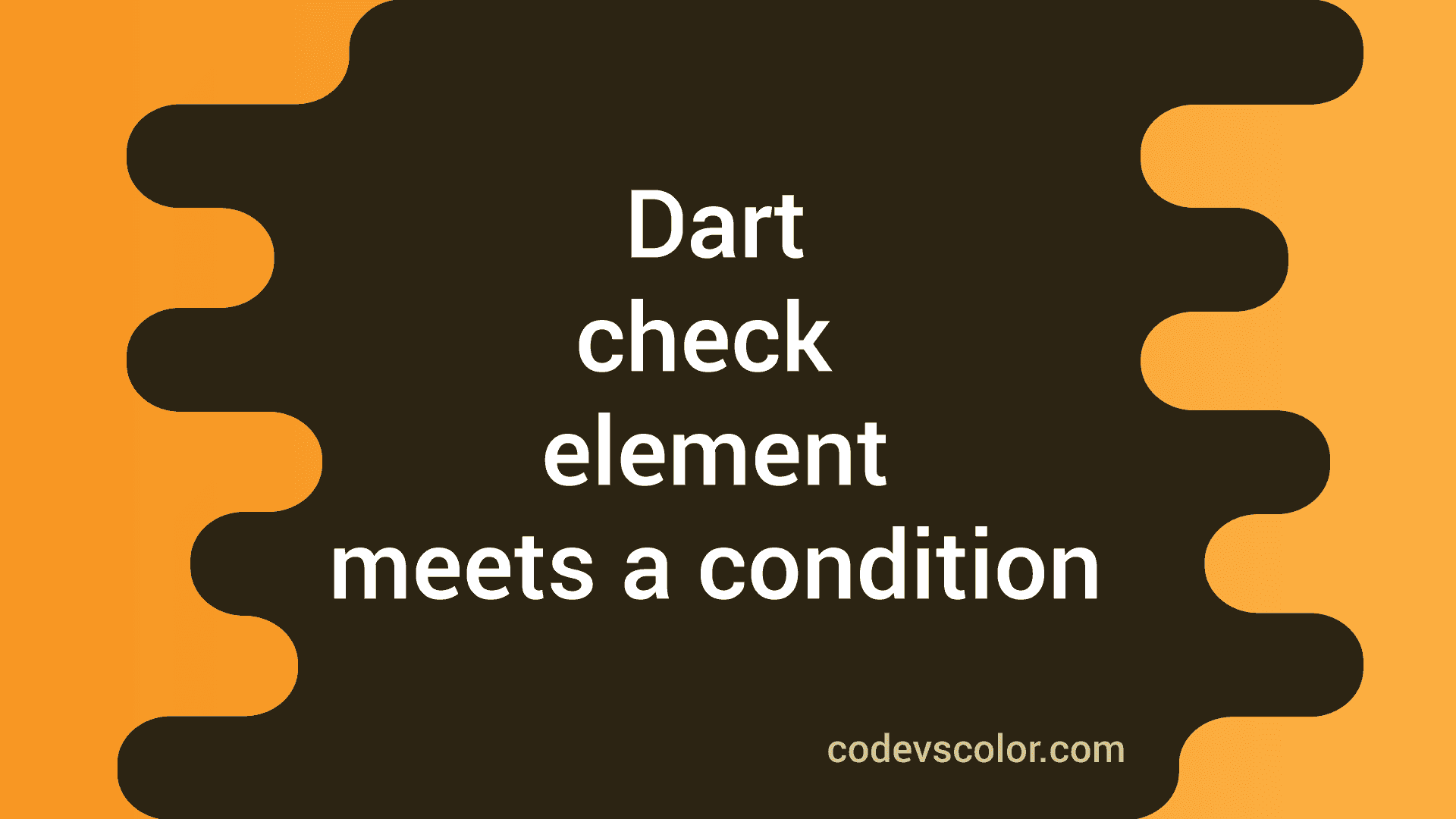 Dart check for any or every element in a list satisfy a given condition