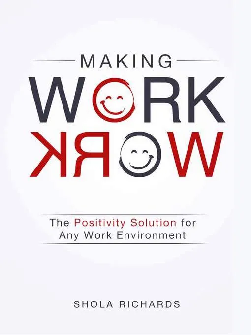 Making Work Work: The Positivity Solution for Any Work Environment 