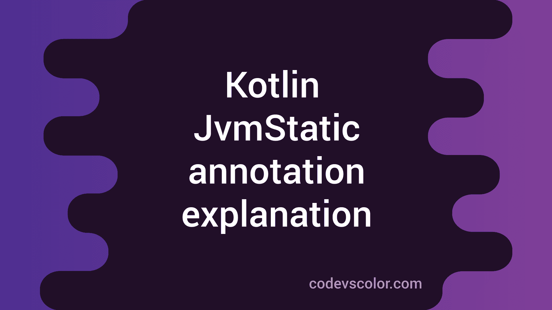 What is JvmStatic annotation in Kotlin and why we use it CodeVsColor