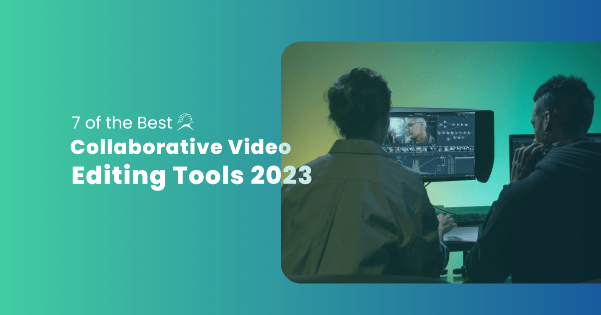 7 Best Collaborative Video Editing Tools in 2023
