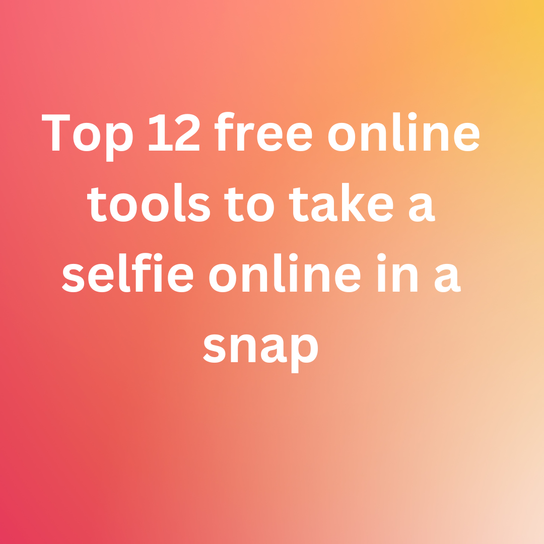 Top 12 free online tools to take a selfie online in a snap