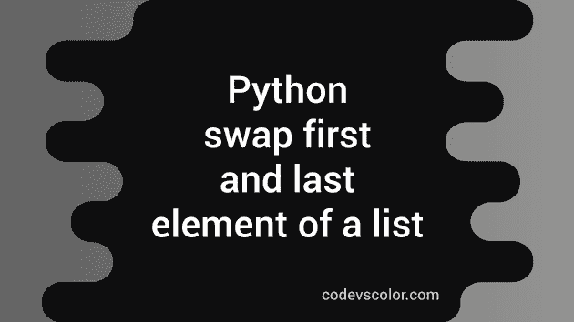 Python program to swap the first and the last element of a list ...