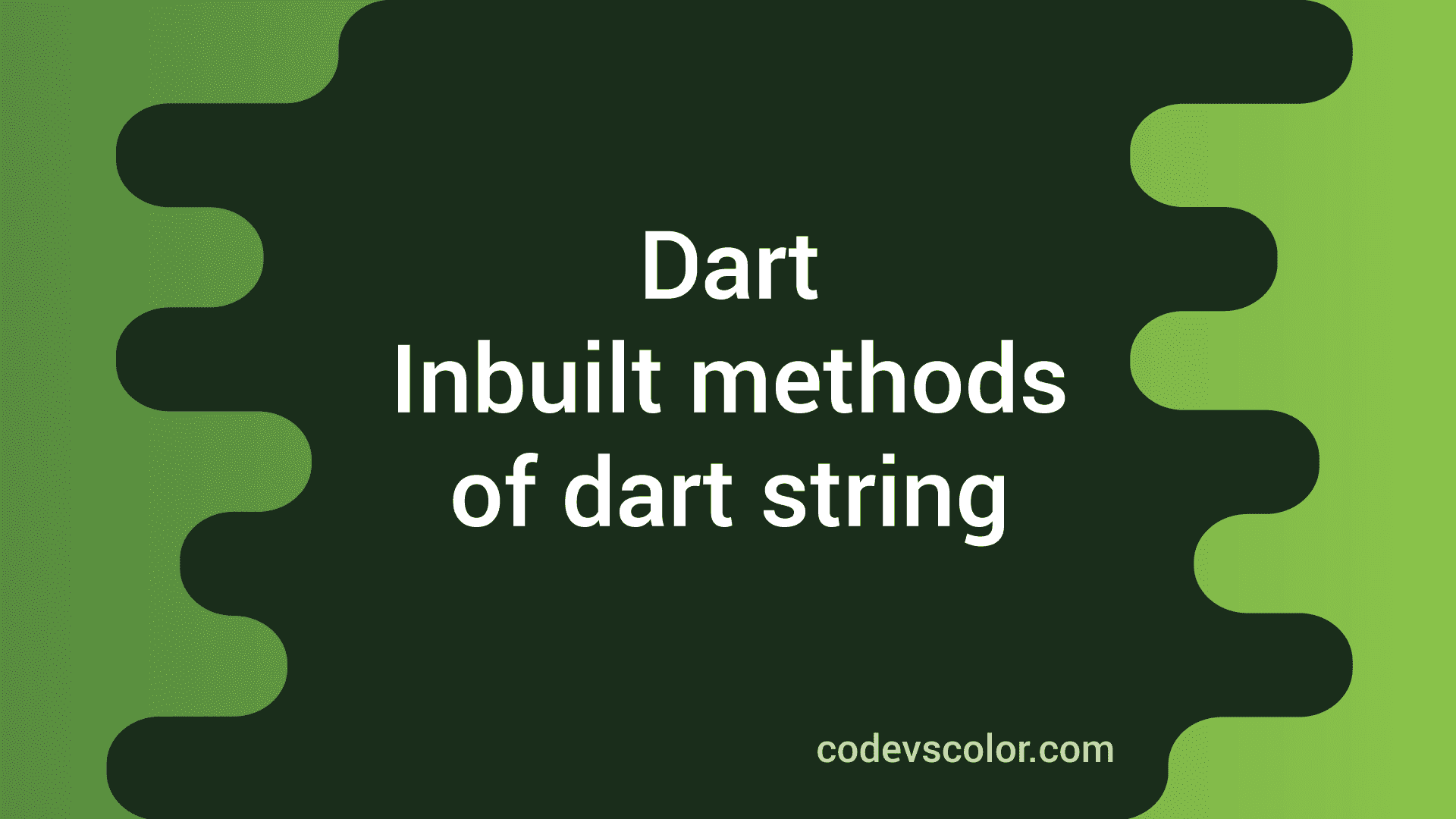 Inbuilt methods of dart string CodeVsColor