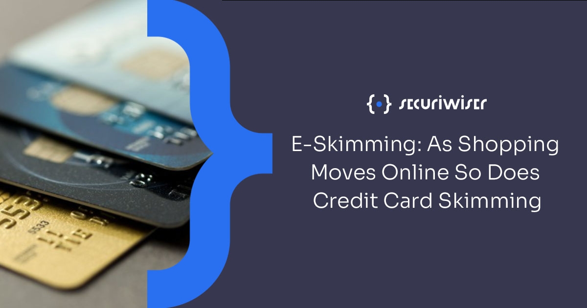 E-skimming: As Shopping Moves Online So Does Credit Card Skimming 