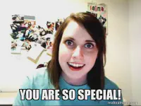 A meme with the &ldquo;overly attached girlfriend&rdquo; image and text that reads &ldquo;You are so special!&rdquo;