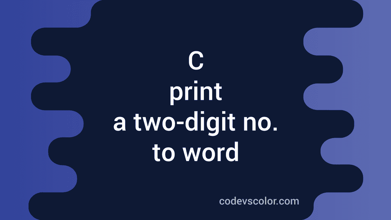 c-program-to-print-a-two-digit-number-to-word-codevscolor