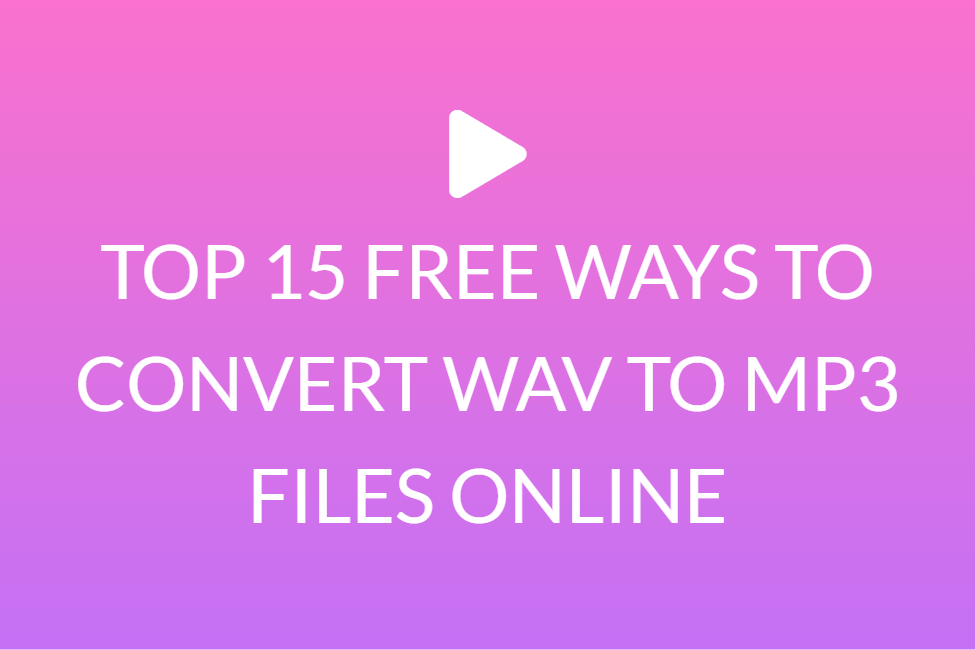 TOP 15 FREE WAYS TO CONVERT WAV TO MP3 FILES ONLINE