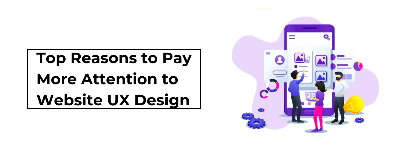 Top Reasons to Pay More Attention to Website UX Design