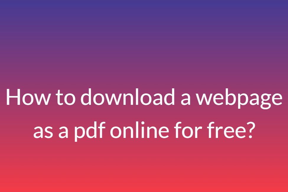 How to download a webpage as a pdf online for free?