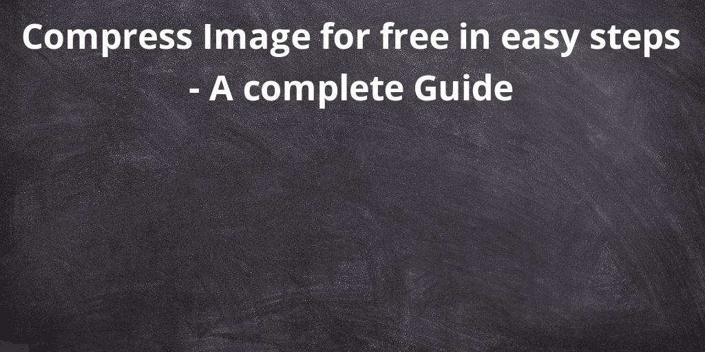 Compress Image for free in easy steps - A complete Guide