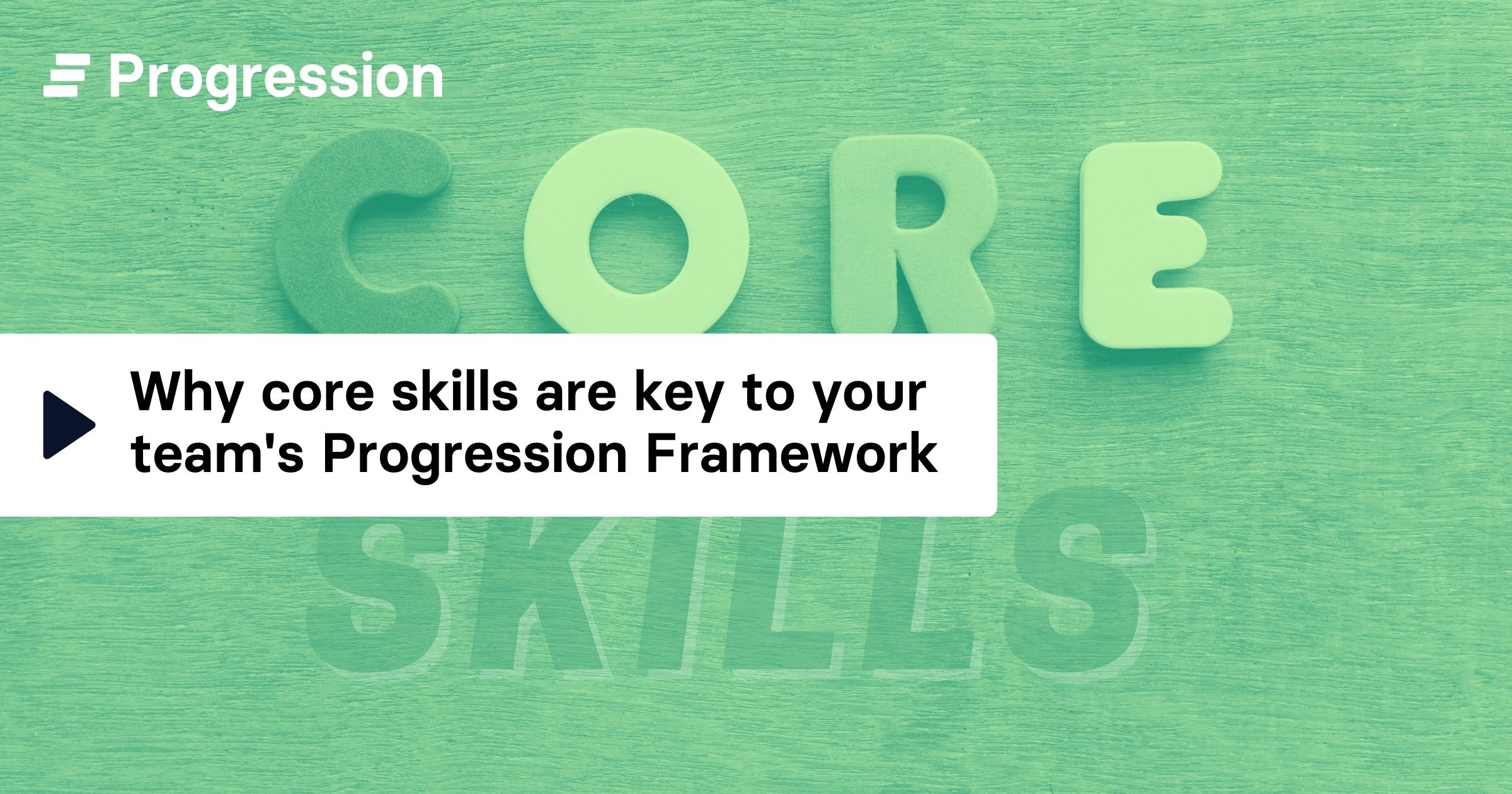 Why core skills are key to your team's progression framework