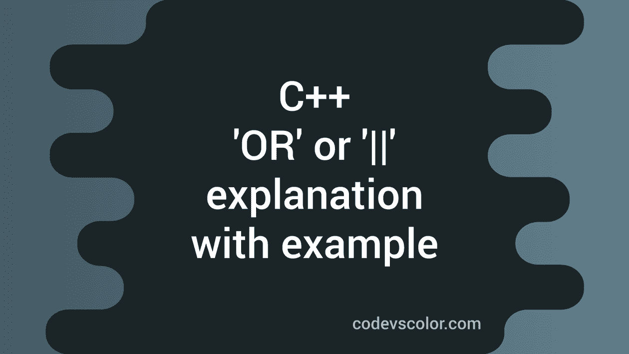 How to use logical OR operator,|| operator in C++ - CodeVsColor
