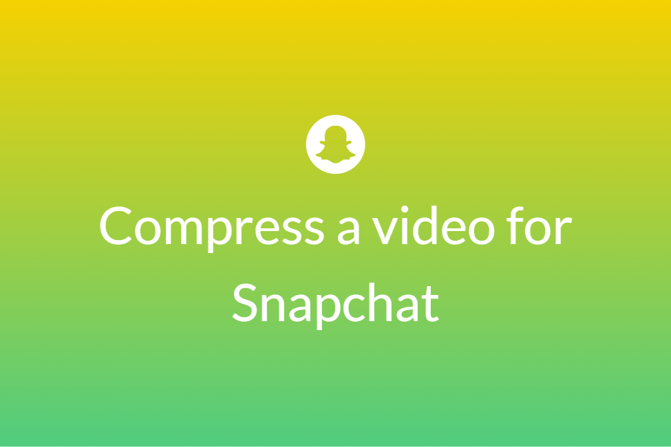 How to compress a video to use it on Snapchat
