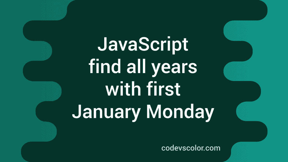 JavaScript program to find all years in a range with first January ...
