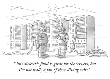 A cartoon-style illustration of 2 people in diving suits underwater in a server room. The caption reads: This dielectric flud is great for the servers, but i'm not really a fan of these diving suits.