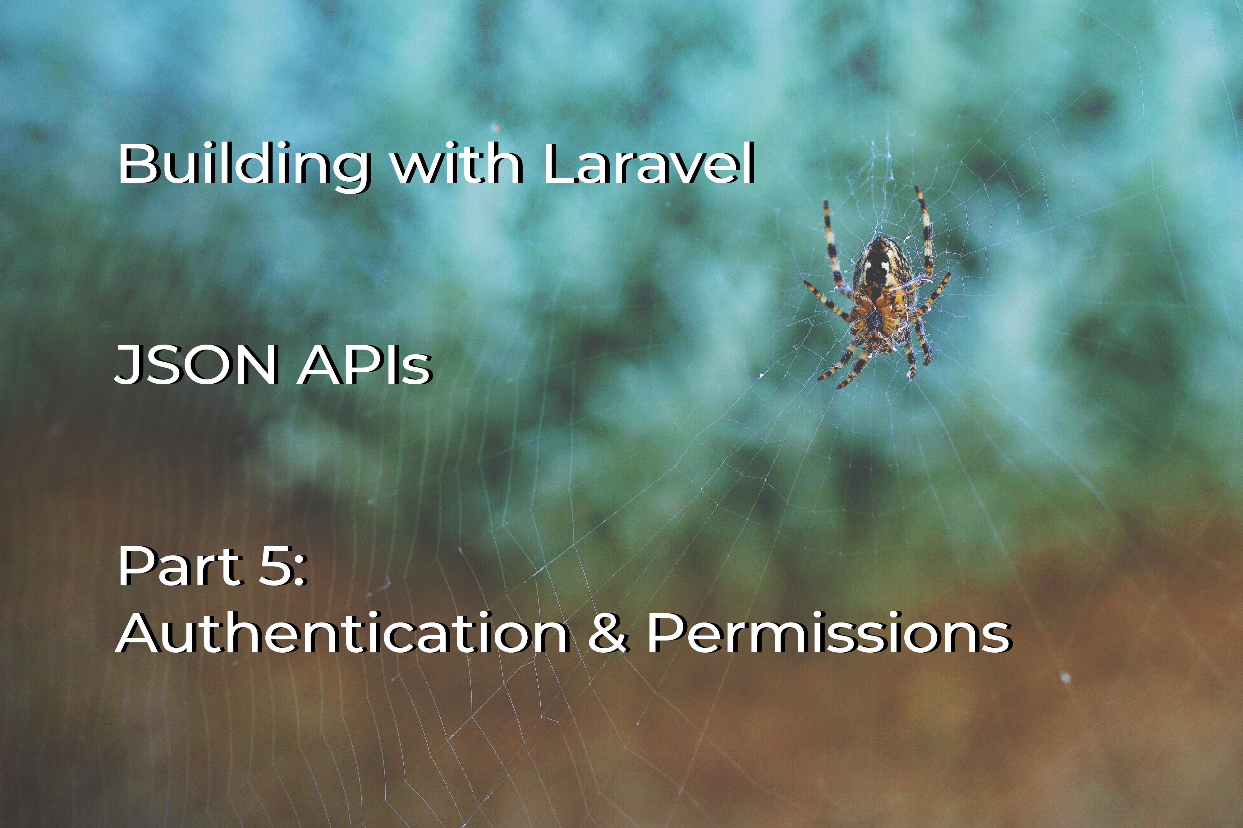 JSON APIs with Laravel: Part 5 - Authentication and Permissions cover image